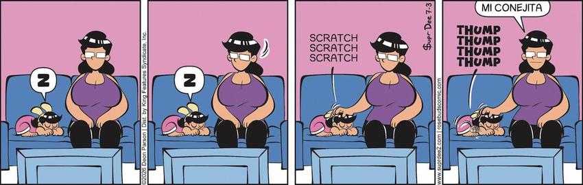 Marciela, a little human girl wearing costume ears, lies on her belly on the sofa, arms and legs curled up so she looks like a bunny loaf.  Rosa, her very large sister, sits beside, noticing Marciela's nap.  After two silent panels Rosa starts to scratch Marciela's head, and the little girl starts thumping her leg.  Rosa reflects: 'Mi conejita.'
