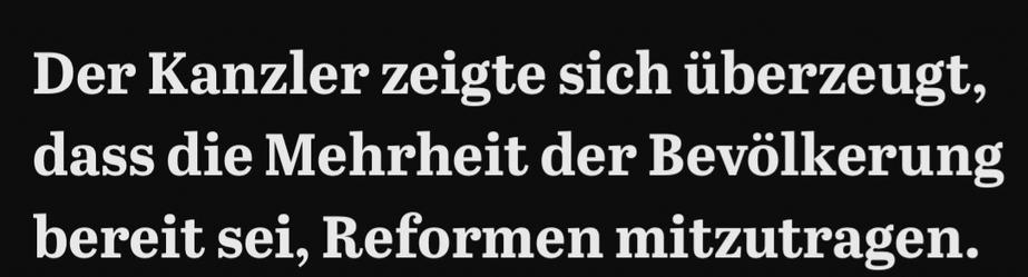 Der Kanzler zeigte sich überzeugt, dass die Mehrheit der Bevölkerung bereit sei, Reformen mitzutragen.