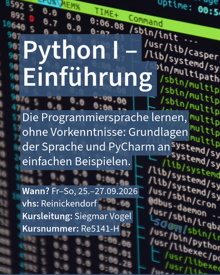VHS-Kurs „Python I – Einführung“ mit Beschreibung und Terminen vor Bildschirm mit Code.
Wann? Fr–So, 25.–27.09.2026
vhs: Reinickendorf
Kursleitung: Siegmar Vogel
Kursnummer: Re5141-H
