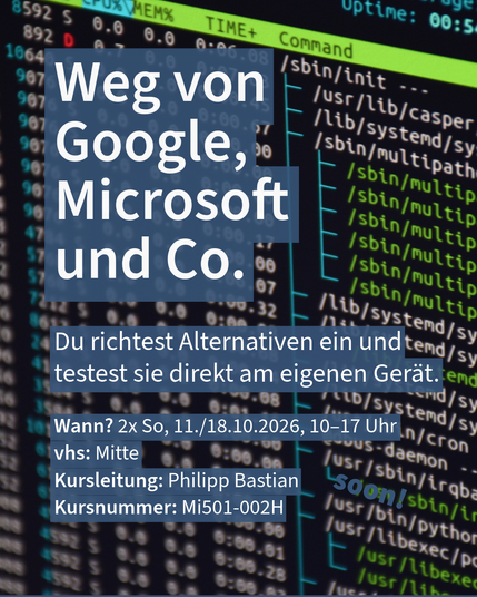 VHS-Kurs „Weg von Google, Microsoft und Co.“ mit Infos vor grün-schwarzem Codebild.
Wann? 2x So, 11./18.10.2026, 10–17 Uhr
vhs: Mitte
Kursleitung: Philipp Bastian
Kursnummer: Mi501-002H