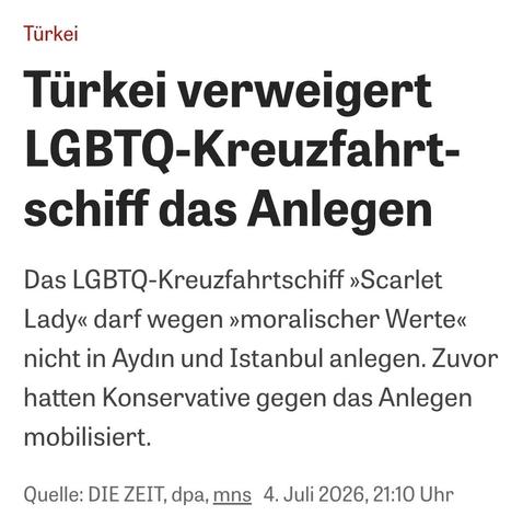 Türkei verweigert LGBTQ-Kreuzfahrt- schif das Anlegen
Das LGBTQ-Kreuzfahrtschiff >Scarlet ady" darf wegen moralischer Werte nicht in Aydin und Istanbul anlegen. Zuvor hatten Konservative gegen das Anlegen mobilisiert.
