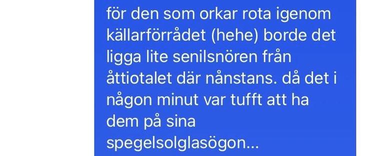 signalmeddelande:

för den som orkar rota igenom källarförrådet (hehe) borde det ligga lite senilsnören från åttiotalet där nånstans. då det i någon minut var tufft att ha dem på sina spegelsolglasögon...