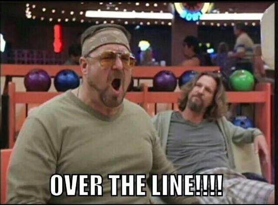 Walter in the Big Lebowski ruft in der Bowlingbahn: Over the Line!!!