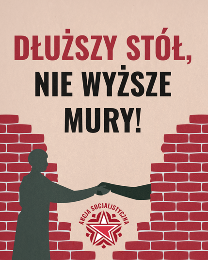 Dwoje ludzi po dwóch stronach zburzonego muru chwyta się za ręce - "DŁUŻSZY STÓŁ, NIE WYŻSZE MURY". Akcja Socjalistyczna