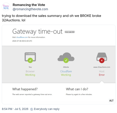 Romancing the Vote on Bluesky:
"Trying to download the sales summary and oh, we broke-broke 32Auctions. lol"
below there's a screenshot of a gateway timeout showing that the server is still giving error.
Timestamp 8:54 pm July 5, 2026