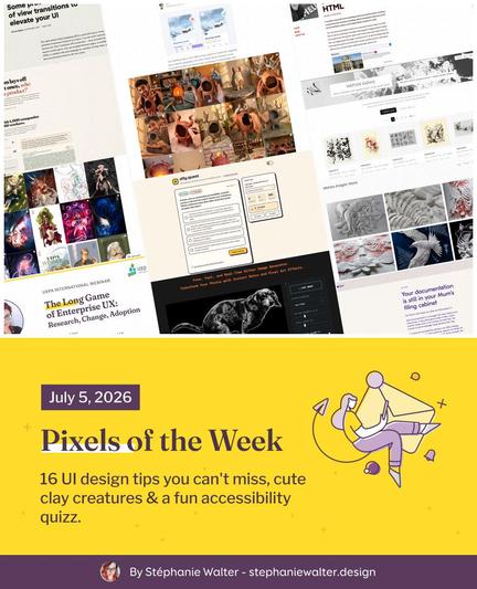 Pixels of the Week – July 5, 2026

16 UI design tips you can't miss, cute clay creatures & a fun accessibility quizz.