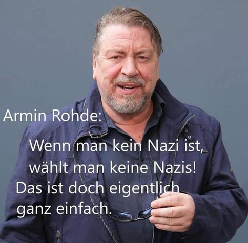 Ein Zitat des Schauspielers Armin Rhode:

Wenn man kein Nazi ist, wählt man keine Nazis!
Das ist doch eigentlich ganz einfach.