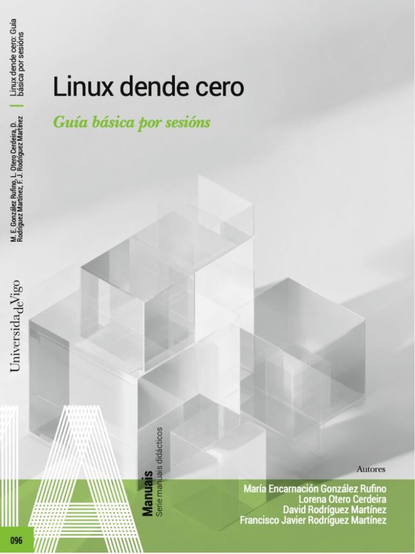 Se ve la cubierta/portada del libro. El título es: Linux dende cero. Guía básica por sesións.

Autoras/es:

María Encarnación González Rufino,
Lorena Otero Cerdeira,
David Rodríguez Martínez,
Francisco Javier Rodríguez Martínez