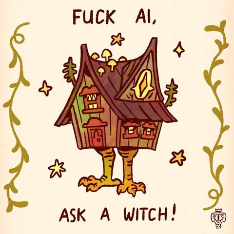 A little illustration of Baba Yaga's infamous witch's house on chicken legs. The text reads "Fuck Ai, ask a witch!"