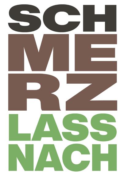 Eine A4-Seite voll Text: "schMerz lass nach" in Helvetica Großbuchstaben im Blocksatz auf fünf Zeilen umgebrochen.
"sch" in schwarz
"me" und "rz" in braun
"lass" und "nach" in grün