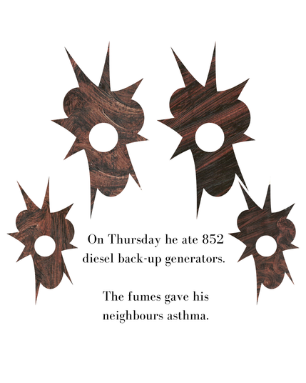 Text reading "On Thursday he ate 852 diesel back-up generators. 
The fumes gave his neighbours asthma." 
Images show four brown-black spiky clouds, with circles out of their middles.