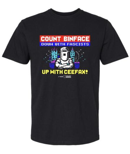 Count Binface tee shirt, from his web site. 

“Count Binface. Down with fascists. Up with Ceefax!”