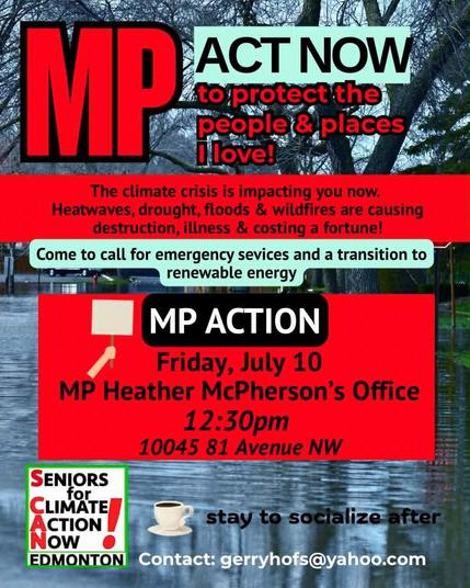 MP ACT NOW to protect the people & places I love!

The climate crisis is impacting you now. Heatwaves, drought, floods & wildfires are causing destruction, illness & costing a fortune!
 
Come to call for emergency sevices and a transition to renewable energy.

MP ACTION
Friday, July 10
MP Heather McPherson's Office
12:30pm
10045 81 Avenue NW

Seniors for Climate Action Now! Edmonton

stay to socialize after
Contact: gerryhofs@yahoo.com