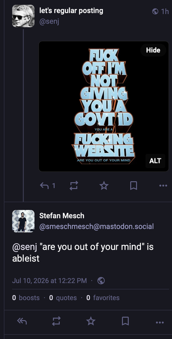 Reply to the fuck off I'm not giving you a gov't id post

@senj "are you out of your mind" is ableist