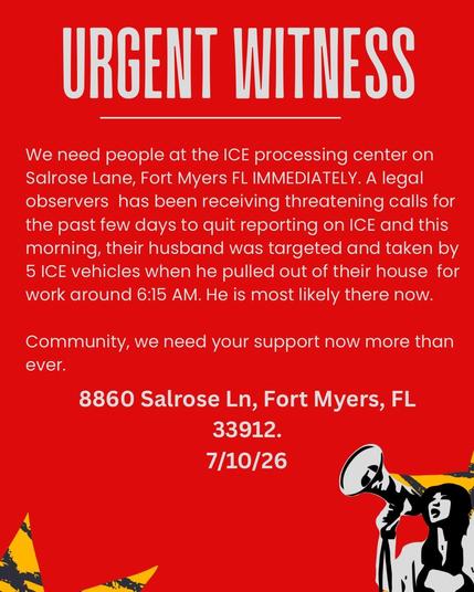 8860 Salrose Lane Ft Myers FL ICE procesaing center. Reinforcements needed after ICE grabbed a legal observer's husband