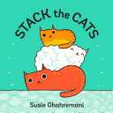 The cover of a children’s book named “Stack the Cats” by Susie Ghahremani, depicting three cats, stacked.