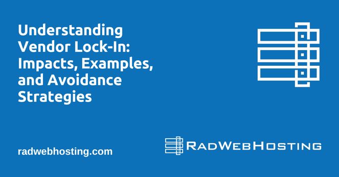 Understanding Vendor Lock-In: Impacts, Examples, and Avoidance Strategies