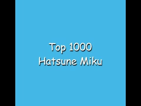 Top 1000 Hatsune Miku - Top 1000 Hatsune Miku