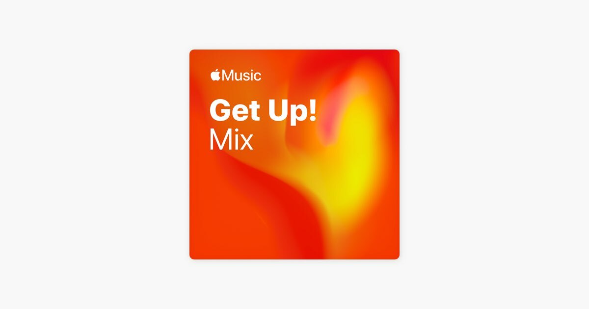 Get Up! Mix by Apple Music for Matt Vestengen-Cox
