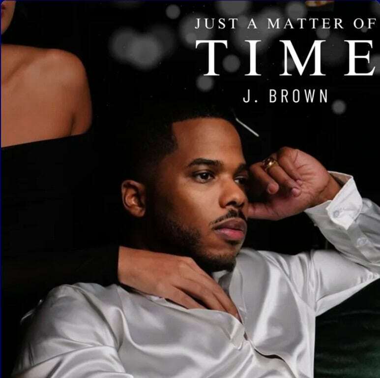 J. Brown Drops Soulful New Album Just A Matter Of Time – A Must-Listen for R&B Fans!