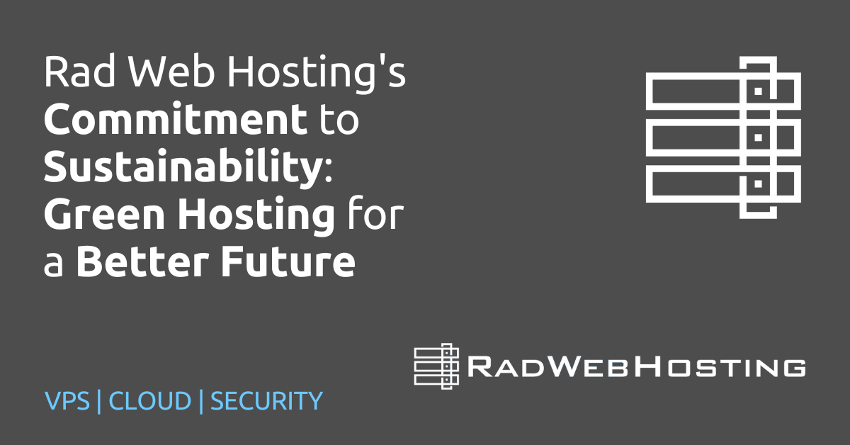 Rad Web Hosting's Commitment to Sustainability: Green Hosting for a Better Future