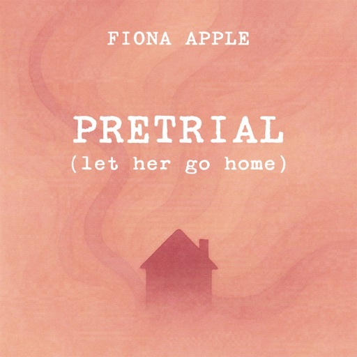 Image for Pretrial (Let Her Go Home) by Fiona Apple