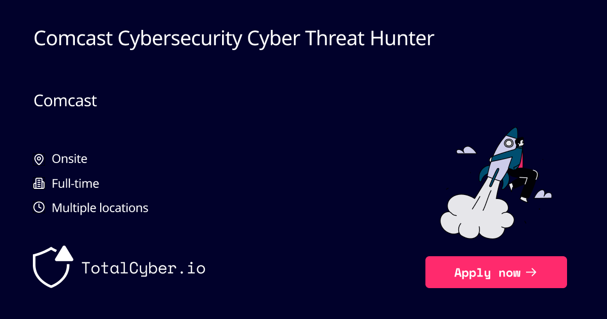 Comcast Cybersecurity: Cyber Threat Hunter at Comcast | TotalCyber.io | Launch into your next Cyber Security career