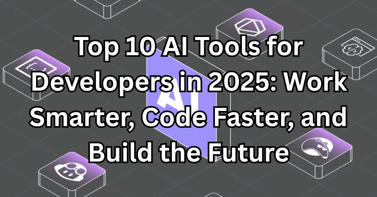 Top 10 AI tools for developers in 2025