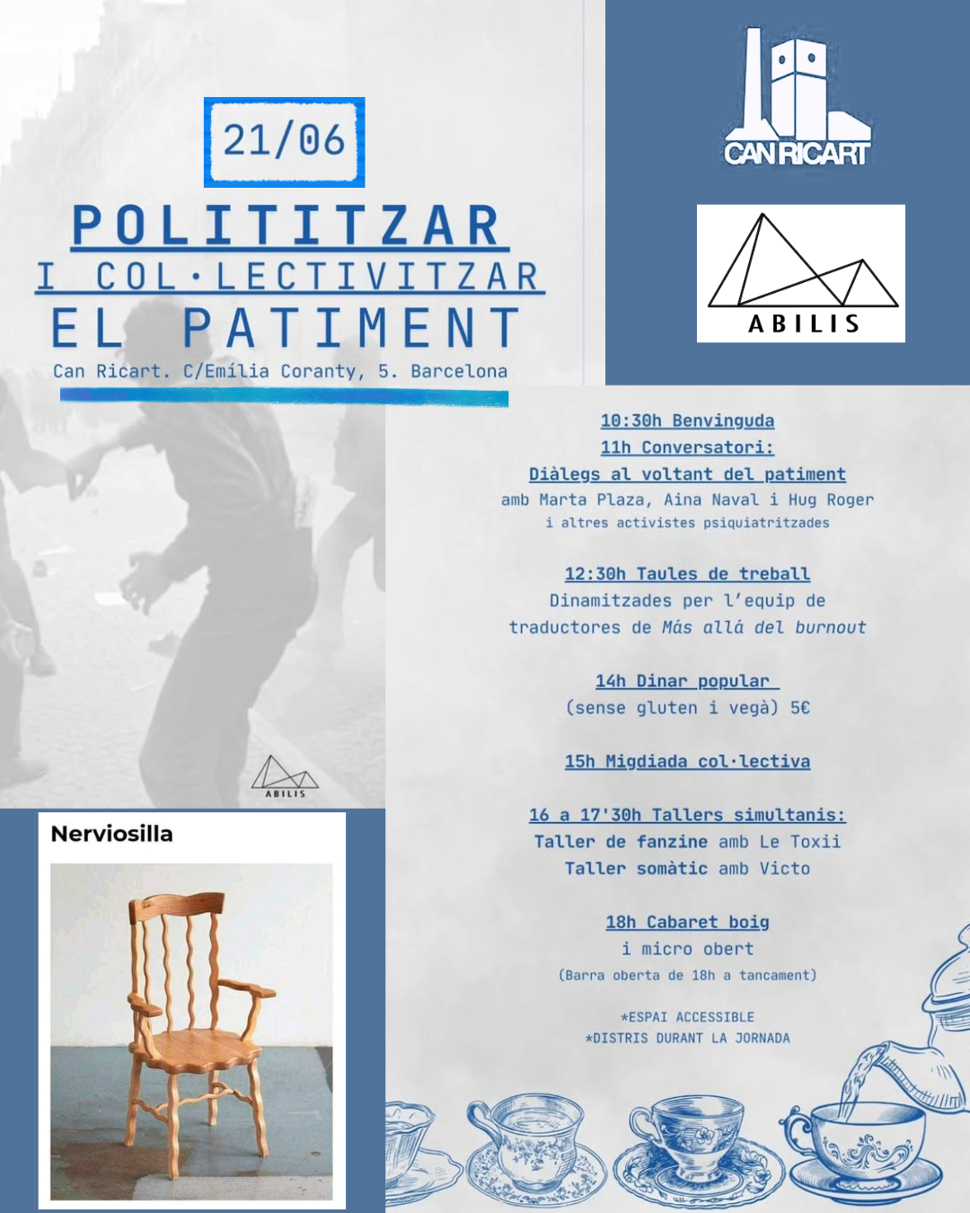 Cartel del evento tuneado por mi para añadirle una silla temblorosa sobre la que pone "Nerviosilla" y los logos de Abilis y Can Ricart. En el cartel vienen los datos del evento, en catalán:
21/06
Politizar y colectivizar el sufrimiento 
Can Ricart. C/ Emilia Coranty, 5. Barcelona.
En la parte derecha viene el programa previsto:
10:30h Bienvenida 
11h Conversatorio (con Marta Plaza, Aina Naval y Hugo Roger, y más activistas psiquiatrizadas)
12:30h Mesas de Trabajo finalizadas por el equipo de traducción de Más allá del Burnout
14h Comida Popular (sin gluten, vegana) 5 €
15h Sobremesa colectiva 
16 a 17:30 Talleres simultáneos 
- taller de fanzine con Le Toxii
- taller somático con Victo
18h Cabaret loco y micro abierto (barra abierta de 18h a cierre)

Al final del programa se destaca que es un espacio accesible y que habrá distria durante la jornada
