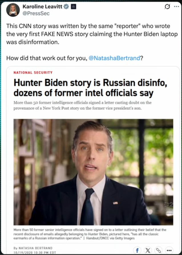Karoline Leavitt (Twitter)
@PressSec
This CNN story was written by the same "reporter" who wrote the very first FAKE NEWS story claiming the Hunter Biden laptop was disinformation.
How did that work out for you, @NatashaBertrand?
