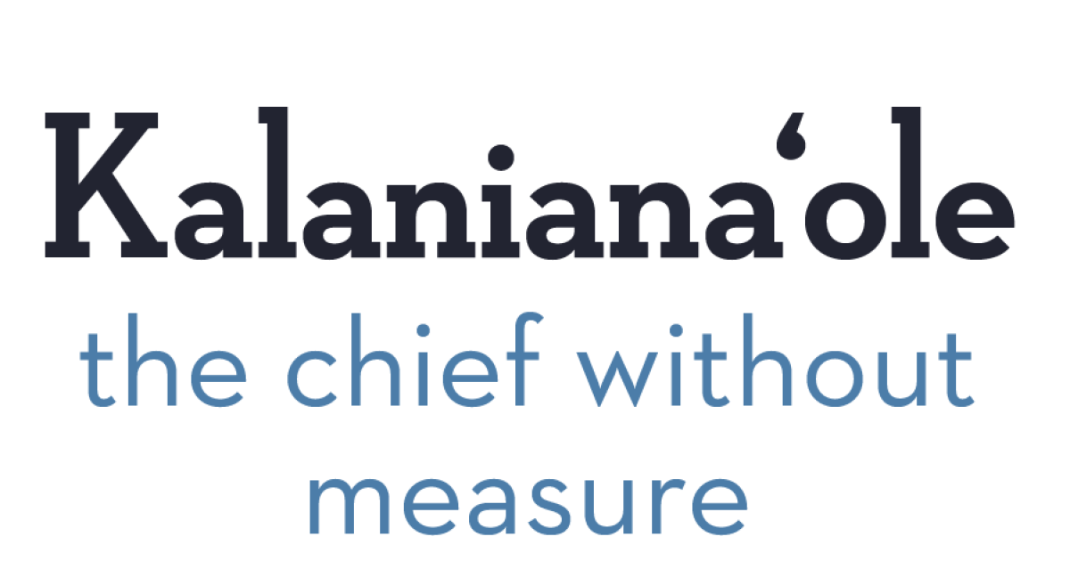 Another beautiful Hawaiian name that is so often mispronounced is Kalanianaʻole and it means “the chief without measure.” 