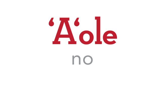 ʻAʻole means “no.” ʻAʻole is an interjection which also means “not, never,” and you may hear it pronounced ʻaʻale. 
