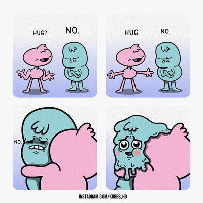 At first they refuse the hug. Until you give the hug. They melt 