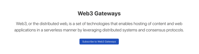 Web3 Gateways
Web3, or the distributed web, is a set of technologies that enables hosting of content and web applications in a serverless manner by leveraging distributed systems and consensus protocols.