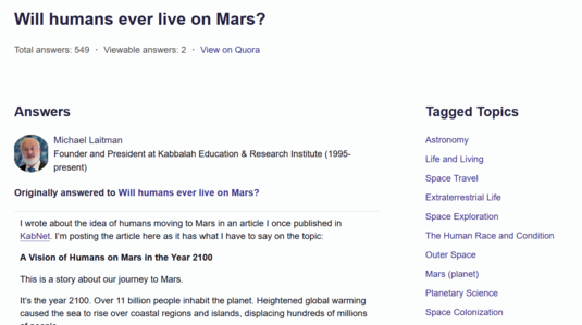 screen-grab of the answer to Will Humans ever live on Mars on Quetre:

Answer is by a Michael Laitman, Founder and President at Kabbalah Education & Research Institute (1995-present). 

The interface is neat and no nonsense. 

Also seen on the right are tagged topics like Astronomy, Life and living, Space Travel, etc. 