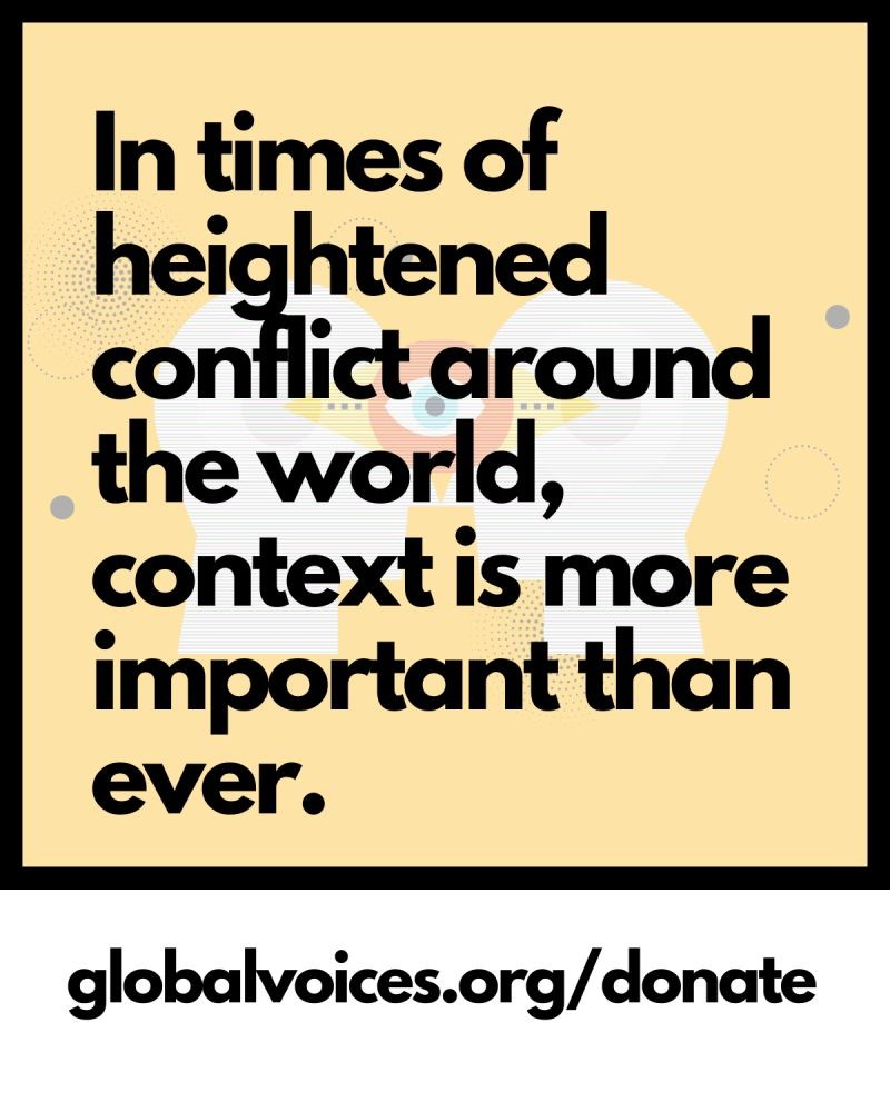 In times of heightened conflict around the world, context is more important than ever. 
globalvoices.org/donate