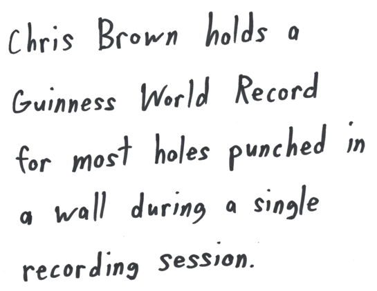 Chris Brown holds the Guinness World Record for most holes punched in the wall during a single recording session.