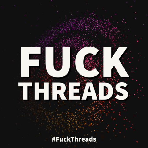 Text against threads logo background

FUCK THREADS
#FuckThreads