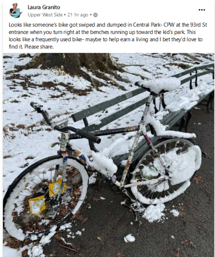 Laura Granito Upper West Side » 21 hr ago Looks like someone’s bike got swiped and dumped in Central Park- CPW at the 93rd St entrance when you turn right at the benches running up toward the kid's park. This looks like a frequently used bike- maybe to help earn a living and | bet they'd love to find it Please share.