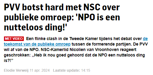PVV botst hard met NSC over publieke omroep: 'NPO is een nutteloos ding!'
MET VIDEO
Een flinke clash in de Tweede Kamer tijdens het debat over de toekomst van de publieke omroep tussen de formerende partijen. De PVV wil af van de NPO. NSC-Kamerlid Nicolien van Vroonhoven reageert geschrokken: ,,Heb ik nou goed gehoord dat de NPO een nutteloos ding is?!”

Elodie Verweij 11 apr. 2024 Laatste update: 14:15