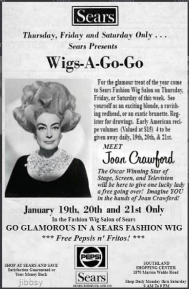 Vintage print ad that features a photo of Joan Crawford in an ABSOLUTELY INSANE (& gigantic) wig--it reads, "[at] Sears Thursday, Friday & Saturday Only ... Sears Presents Wigs-A-Go-Go! For the glamour treat of the year come to Sears Fashion Wig Salon on Thursday, Friday, or Saturday of this week. See yourself as an exciting blonde, a ravishing redhead, or an exotic brunette, Register for drawings. Early American recipe volumes (Valued at S15) 4 to be given away daily, 19th, 20th, & 21st. MEET …