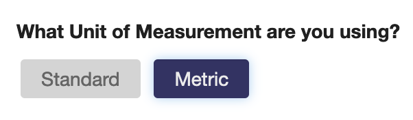 What Unit of Measurement are you using? Standard, Metric