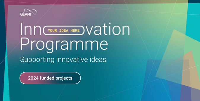 GÉANT Innovation Programme - Supporting Innovative Ideas - 2024 Funded projects