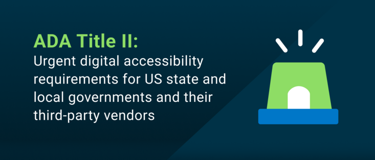 ADA Title II: Urgent digital accessibility requirements for US state and local governments and their third-party vendors