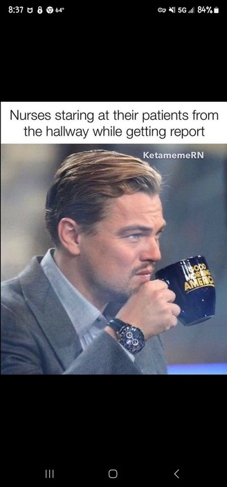 image/jpeg meme Leo DiCaprio drinking from coffee cup while intensely staring at someone/something.
Caption: Nurses staring at their patients from the hallway while getting report.