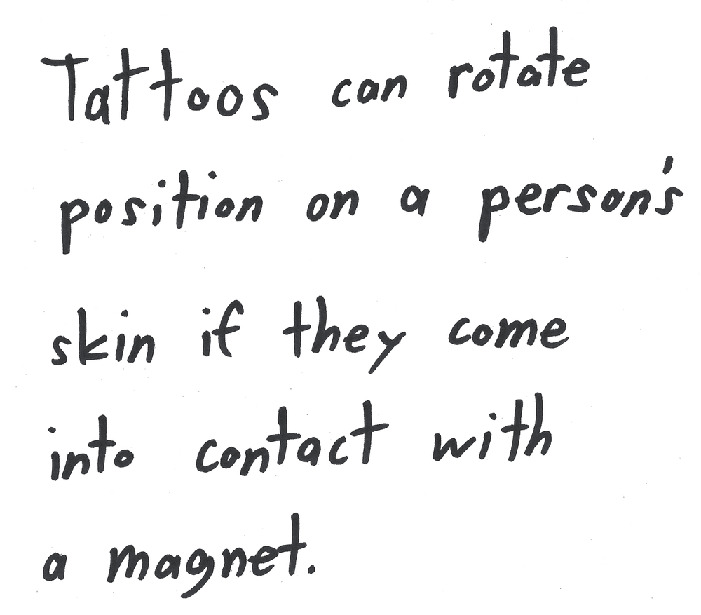 Tattoos can rotate position on a person’s skin if they come into contact with a magnet.