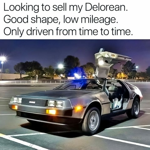 photo of delorean car in parking lot with its driver side gullwing door open.

text: looking to sell my delorean.
good shape, low mileage.
only driven from time to time.