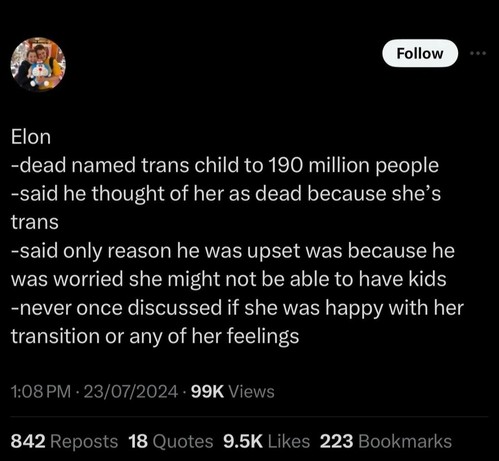 elon:
-dead named trans child to 190 million people -said he thought of her as dead because she’s trans
-said only reason he was upset was because he was worried she might not be able to have kids -never once discussed if she was happy with her transition or any of her feelings
