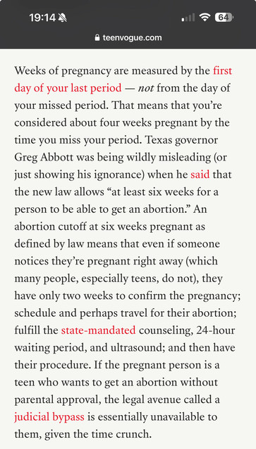 Weeks of pregnancy are measured by the first day of your last period - not from the day of your missed period. That means that you're considered about four weeks pregnant by the time you miss your period. Texas governor Greg Abbott was being wildly misleading (or just showing his ignorance) when he said that the new law allows 