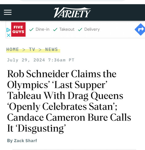 Headline from Variety:

Rob Schneider Claims the Olympics’ ‘Last Supper’ Tableau With Drag Queens ‘Openly Celebrates Satan’; Candace Cameron Bure Calls It ‘Disgusting’ 